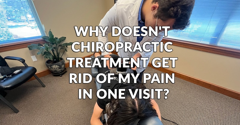 Why Doesn’t Chiropractic Treatment Get Rid of My Pain in One Visit?